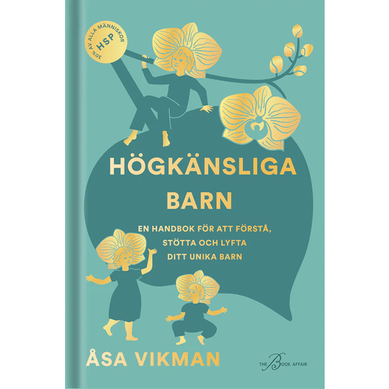 Högkänsliga barn: en handbok för att förstå, stötta och lyfta ditt unika barn